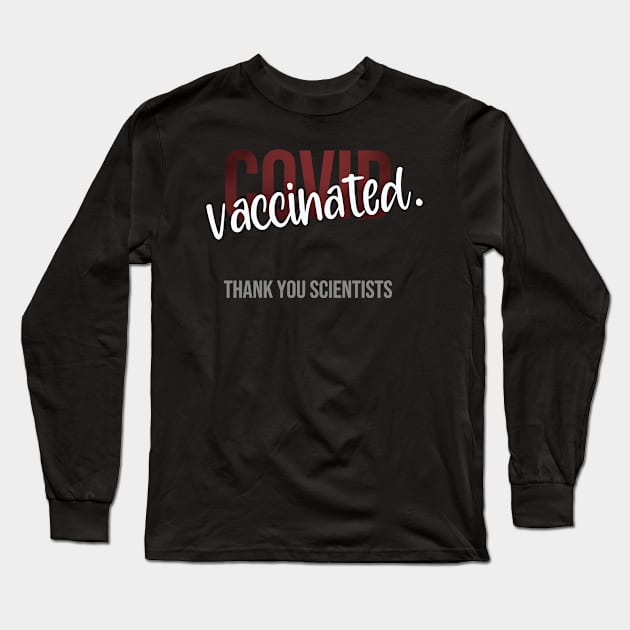 Vaccinated, Thank you Scientists Long Sleeve T-Shirt by TheBlendedRack